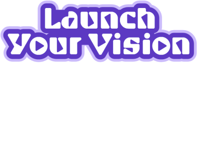 Launch Your Vision